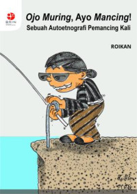 Ojo Muring, Ayo Mancing! Sebuah Autoetnografi Pemancing Kali