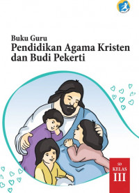 Buku Guru-Kelas 3 (SD): Pendidikan Agama Kristen & Budi Pekerti